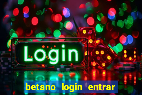 betano login entrar na minha conta